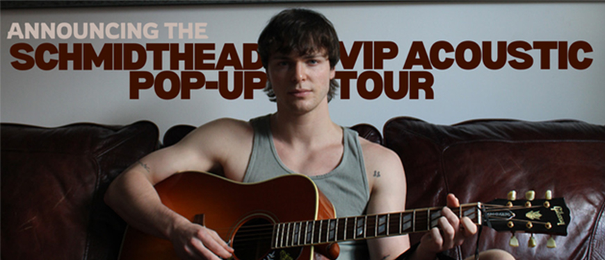 Schmidthead VIP Acoustic Pop-Up TOUR